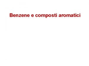 Benzene e composti aromatici Il benzene e i