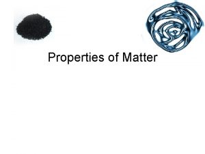 Properties of Matter Physical Properties Chemical Properties Physical