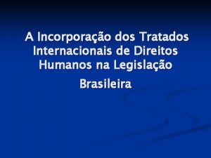 A Incorporao dos Tratados Internacionais de Direitos Humanos