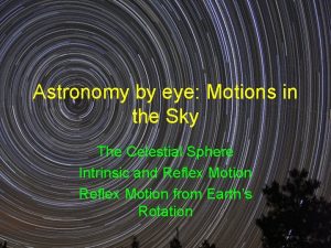 Astronomy by eye Motions in the Sky The