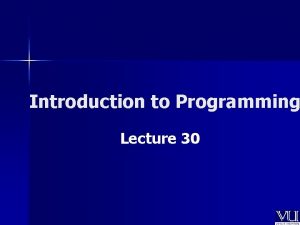 Introduction to Programming Lecture 30 In Todays Lecture