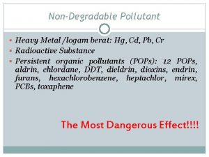 NonDegradable Pollutant Heavy Metal logam berat Hg Cd