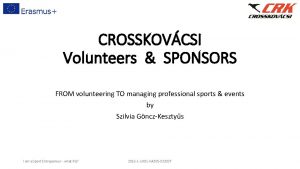 CROSSKOVCSI Volunteers SPONSORS FROM volunteering TO managing professional