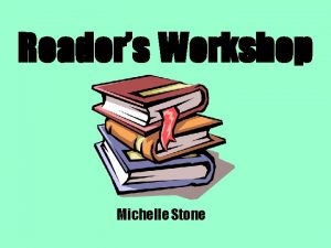 Readers Workshop Michelle Stone What is Readers Workshop