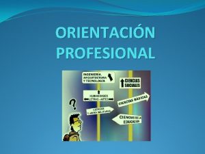 ORIENTACIN PROFESIONAL ORIENTACIN PROFESIONAL EDUCACIN MEDIA Es una