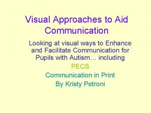 Visual Approaches to Aid Communication Looking at visual
