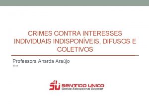 CRIMES CONTRA INTERESSES INDIVIDUAIS INDISPONVEIS DIFUSOS E COLETIVOS