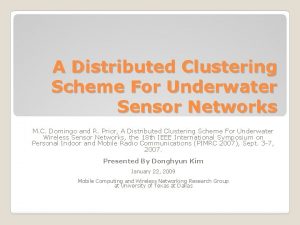 A Distributed Clustering Scheme For Underwater Sensor Networks