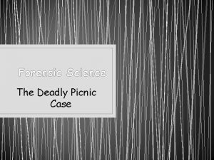 Forensic Science The Deadly Picnic Case The Deadly