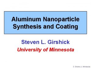 Aluminum Nanoparticle Synthesis and Coating Steven L Girshick