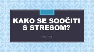 KAKO SE SOOITI S STRESOM C Kristina Petrej