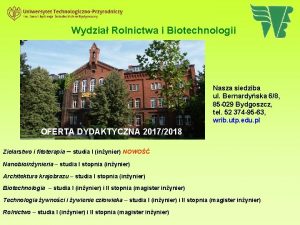 Wydzia Rolnictwa i Biotechnologii Nasza siedziba ul Bernardyska