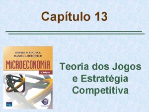 Captulo 13 Teoria dos Jogos e Estratgia Competitiva