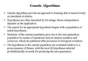 Genetic Algorithms Genetic algorithms provide an approach to
