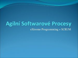 Agiln Softwarov Procesy e Xtreme Programming SCRUM Agiln