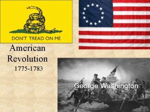 American Revolution 1775 1783 The Coming Revolution First