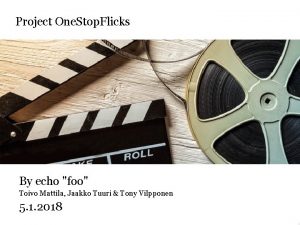 Project One Stop Flicks By echo foo Toivo