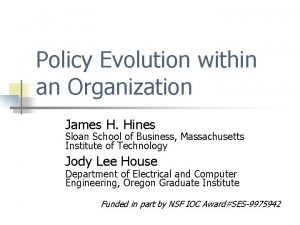 Policy Evolution within an Organization James H Hines