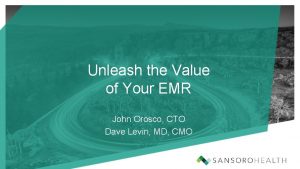 Unleash the Value of Your EMR John Orosco