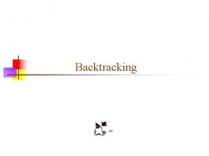 Backtracking Backtracking n Suppose you have to make