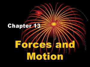 Chapter 13 Forces and Motion What is motion