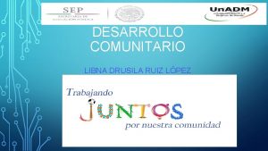 DESARROLLO COMUNITARIO LIBNA DRUSILA RUIZ LPEZ PROGRAMA EDUCATIVO
