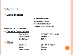 VIRUSES Class Teacher Dr Hannan Mukhtar Assistant Professor