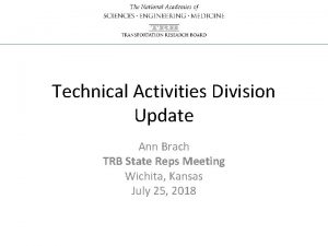 Technical Activities Division Update Ann Brach TRB State