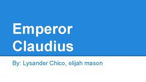 Emperor Claudius By Lysander Chico elijah mason EMP