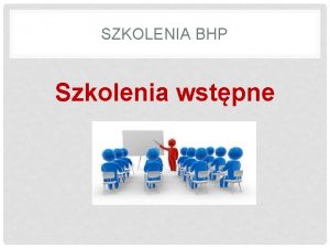 SZKOLENIA BHP Szkolenia wstpne SZKOLENIA WSTPNE Now prac