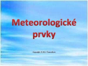 Meteorologick prvky Copyright 2014 tancelov Vlhkos vzduchu Teplota