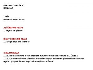 DERS MATEMATK 5 KONULAR TARH 6 HAFTA 22