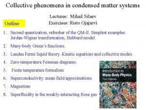 Collective phenomena in condensed matter systems Outline Lectures