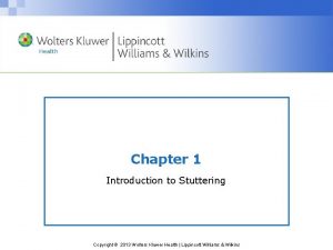 Chapter 1 Introduction to Stuttering Copyright 2013 Wolters