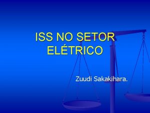 ISS NO SETOR ELTRICO Zuudi Sakakihara ALGUNS CONCEITOS