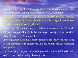 SULARIN DEZENFEKSYONU 1 Dezenfeksiyon Suda bulunan hastalk yapc