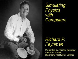 Simulating Physics with Computers Richard P Feynman Presented