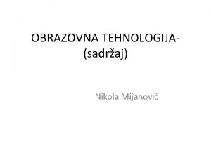 OBRAZOVNA TEHNOLOGIJAsadraj Nikola Mijanovi Tehniko tehnoloka osnova obrazovne