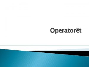 Operatort Llojet e operatorve Operatori i shoqrimit Operatort