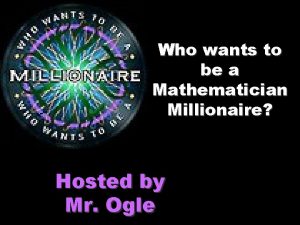 Who wants to be a Mathematician Millionaire Hosted