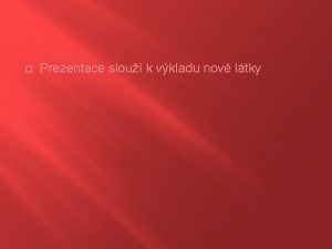 Prezentace slou k vkladu nov ltky T G