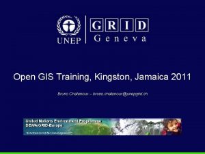 Open GIS Training Kingston Jamaica 2011 Bruno Chatenoux