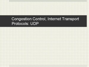 Congestion Control Internet Transport Protocols UDP Congestion Control