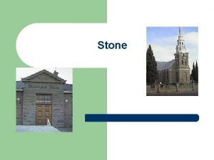 Stone Stone Uses l l Originally used basic