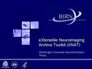 e Xtensible Neuroimaging Archive Toolkit XNAT Washington University