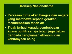 Konsep Nasionalisme Perasaan cinta akan bangsa dan negara