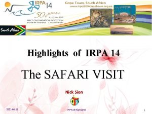 Highlights of IRPA 14 The SAFARI VISIT Nick