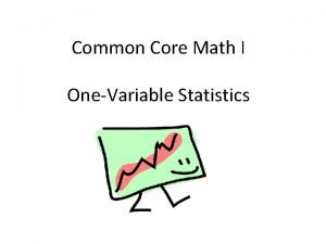 Common Core Math I OneVariable Statistics Two Main