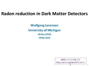 Radon reduction in Dark Matter Detectors Wolfgang Lorenzon