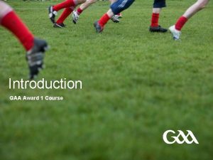 Introduction GAA Award 1 Course FILTE Welcome 2
